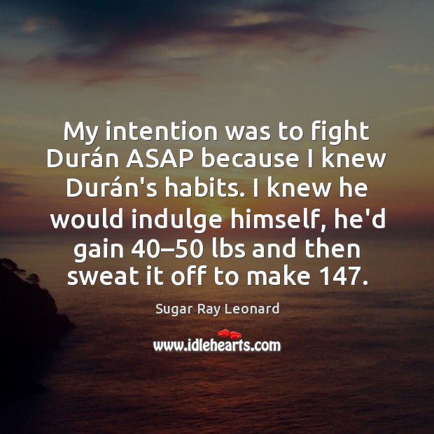 My intention was to fight Durán ASAP because I knew Durá Image