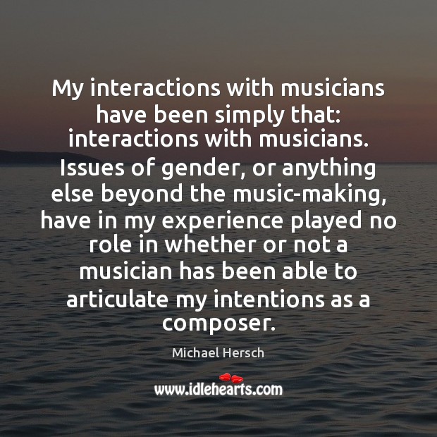 My interactions with musicians have been simply that: interactions with musicians. Issues 
