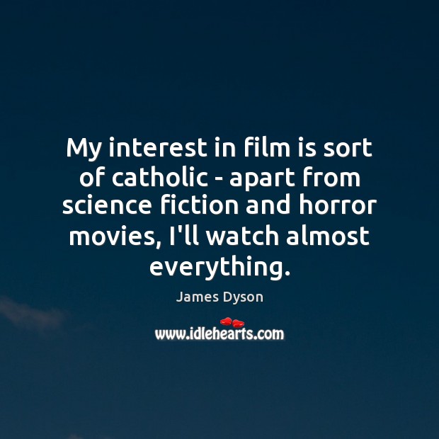 My interest in film is sort of catholic – apart from science Image