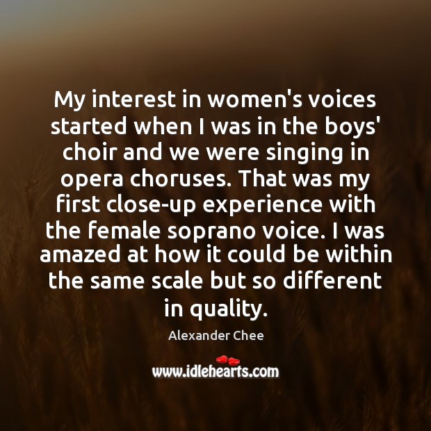 My interest in women’s voices started when I was in the boys’ Alexander Chee Picture Quote