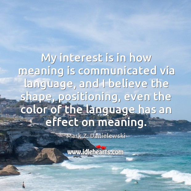 My interest is in how meaning is communicated via language, and I Image