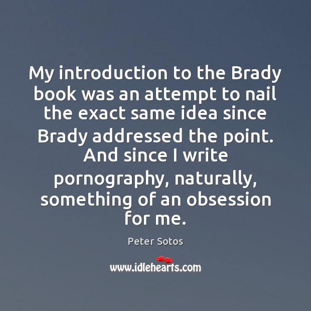My introduction to the Brady book was an attempt to nail the Peter Sotos Picture Quote