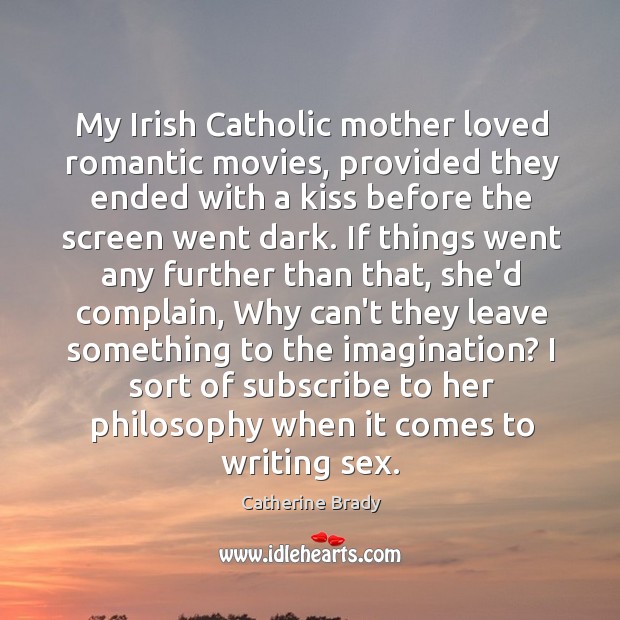 My Irish Catholic mother loved romantic movies, provided they ended with a Catherine Brady Picture Quote