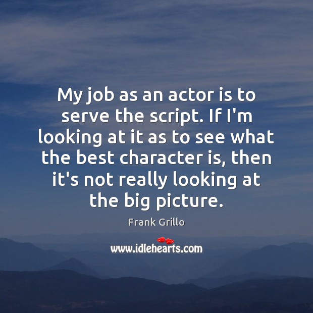 My job as an actor is to serve the script. If I’m Image