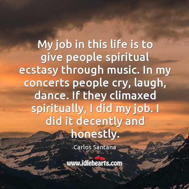 My job in this life is to give people spiritual ecstasy through music. Image
