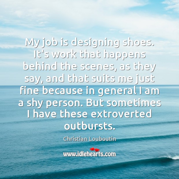 My job is designing shoes. It’s work that happens behind the scenes, Image