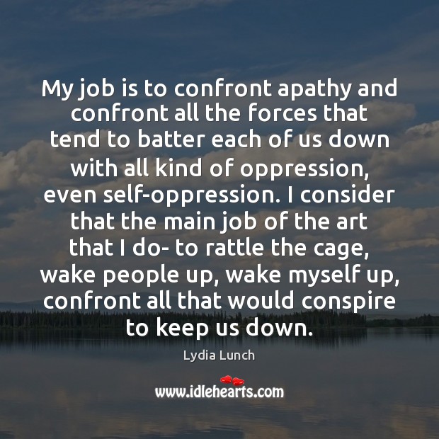 My job is to confront apathy and confront all the forces that Image