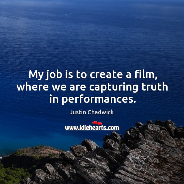 My job is to create a film, where we are capturing truth in performances. Image