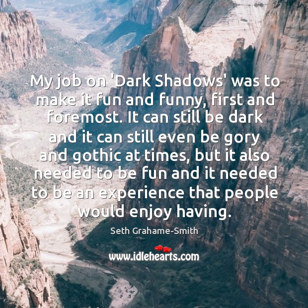 My job on ‘Dark Shadows’ was to make it fun and funny, Seth Grahame-Smith Picture Quote