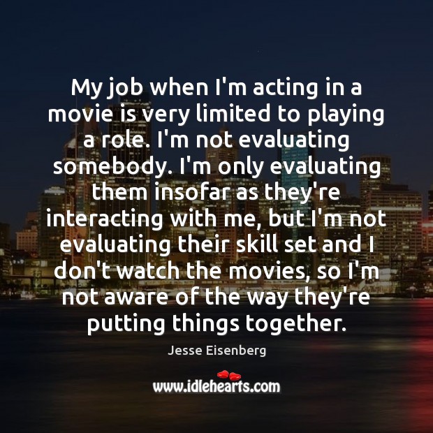 My job when I’m acting in a movie is very limited to Jesse Eisenberg Picture Quote
