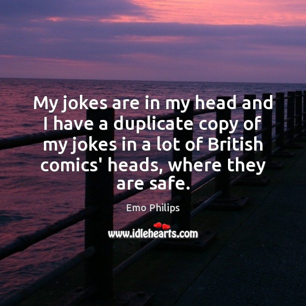 My jokes are in my head and I have a duplicate copy Image