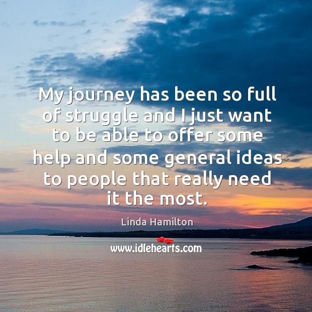 My journey has been so full of struggle and I just want to be able to offer some help and some general Journey Quotes Image