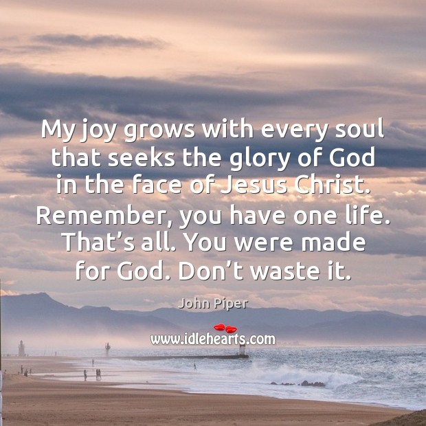 My joy grows with every soul that seeks the glory of God John Piper Picture Quote
