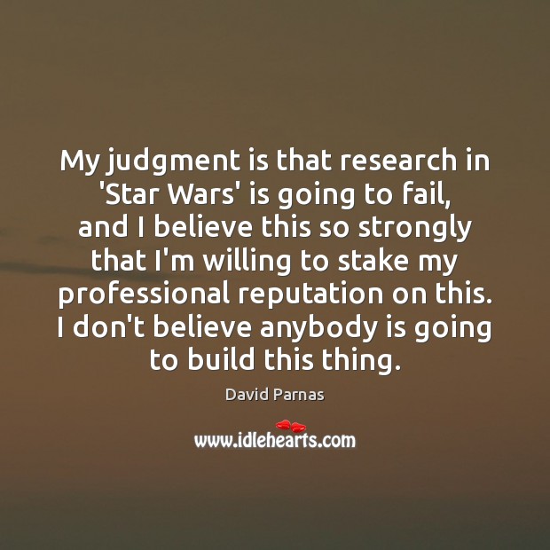 My judgment is that research in ‘Star Wars’ is going to fail, 