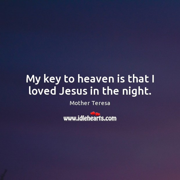 My key to heaven is that I loved Jesus in the night. Image