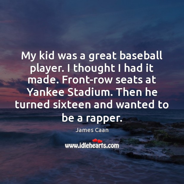 My kid was a great baseball player. I thought I had it Image