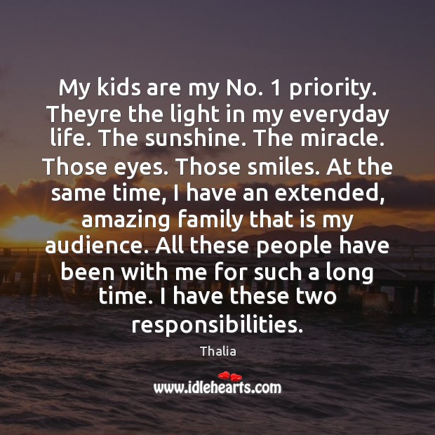 My kids are my No. 1 priority. Theyre the light in my everyday Priority Quotes Image