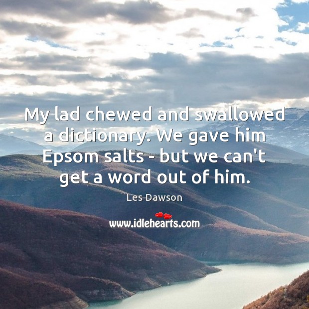 My lad chewed and swallowed a dictionary. We gave him Epsom salts Image