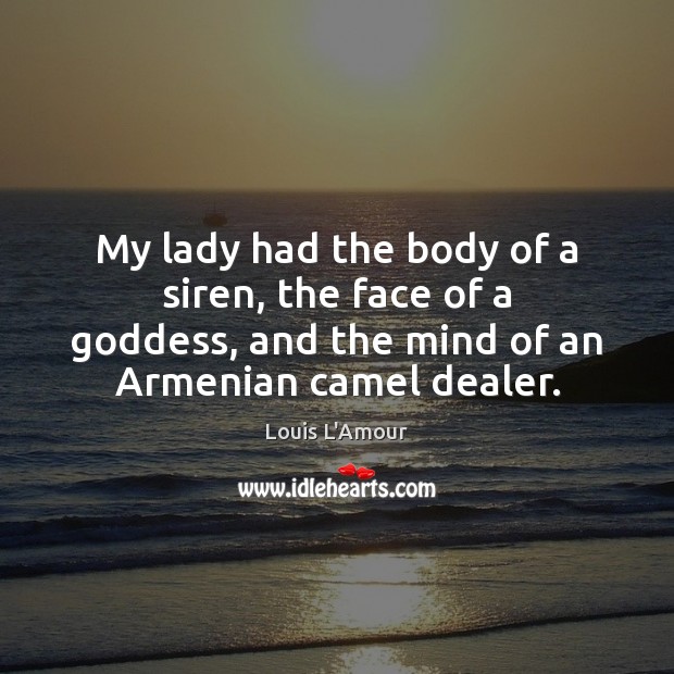 My lady had the body of a siren, the face of a Louis L’Amour Picture Quote
