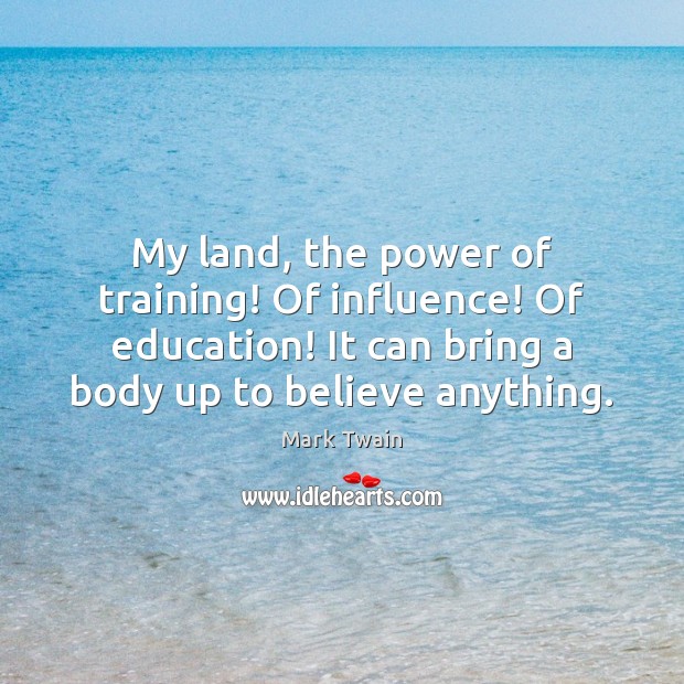 My land, the power of training! Of influence! Of education! It can Image