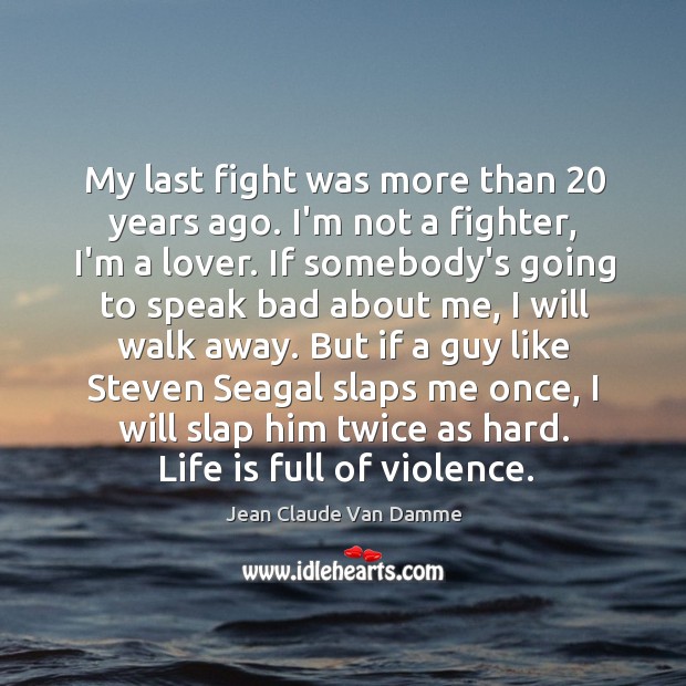 My last fight was more than 20 years ago. I’m not a fighter, Image