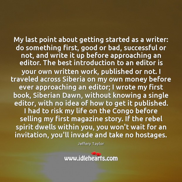 My last point about getting started as a writer: do something first, Jeffery Taylor Picture Quote