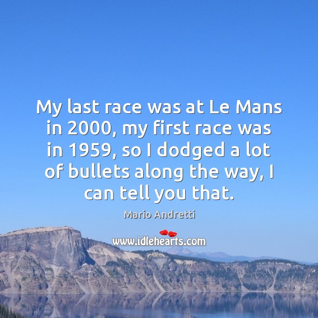 My last race was at Le Mans in 2000, my first race was Image