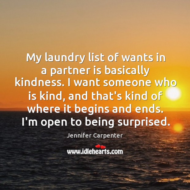 My laundry list of wants in a partner is basically kindness. I Image