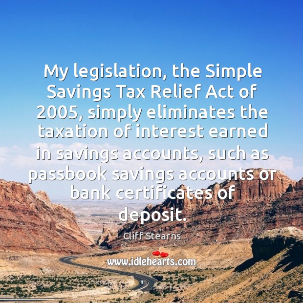 My legislation, the simple savings tax relief act of 2005, simply eliminates the taxation of 