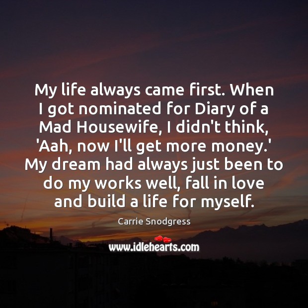My life always came first. When I got nominated for Diary of Image