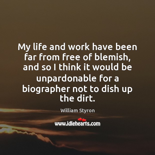 My life and work have been far from free of blemish, and William Styron Picture Quote