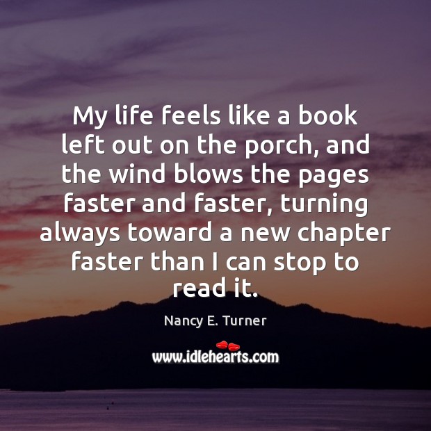 My life feels like a book left out on the porch, and Nancy E. Turner Picture Quote