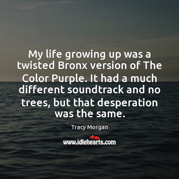 My life growing up was a twisted Bronx version of The Color Tracy Morgan Picture Quote