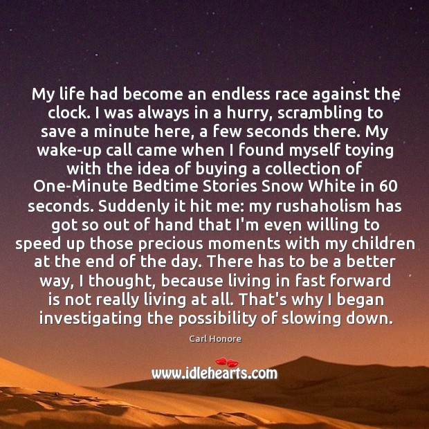 My life had become an endless race against the clock. I was Carl Honore Picture Quote