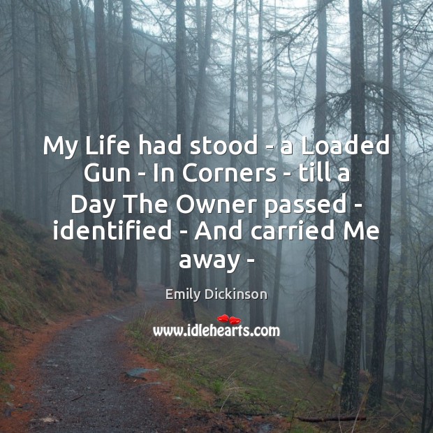 My Life had stood – a Loaded Gun – In Corners – Emily Dickinson Picture Quote