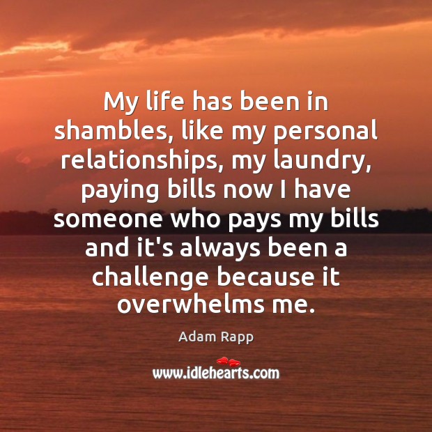 My life has been in shambles, like my personal relationships, my laundry, Adam Rapp Picture Quote
