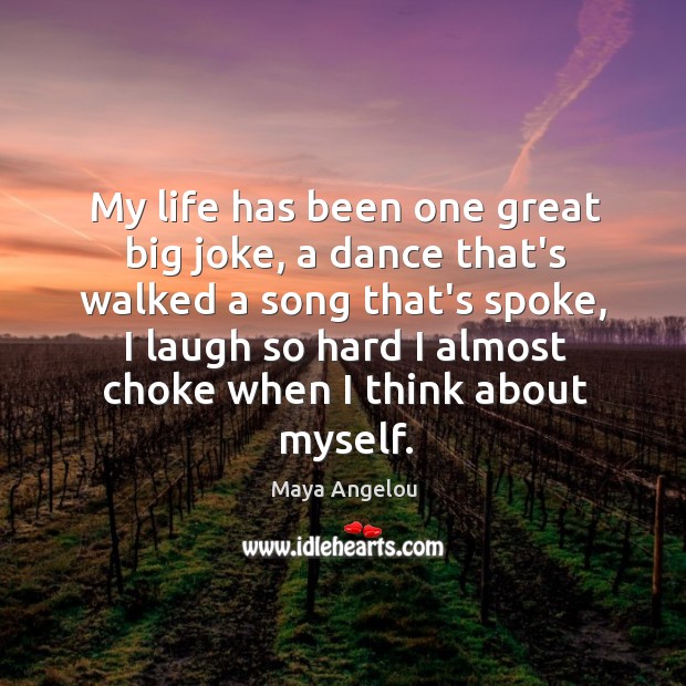 My life has been one great big joke, a dance that’s walked Maya Angelou Picture Quote
