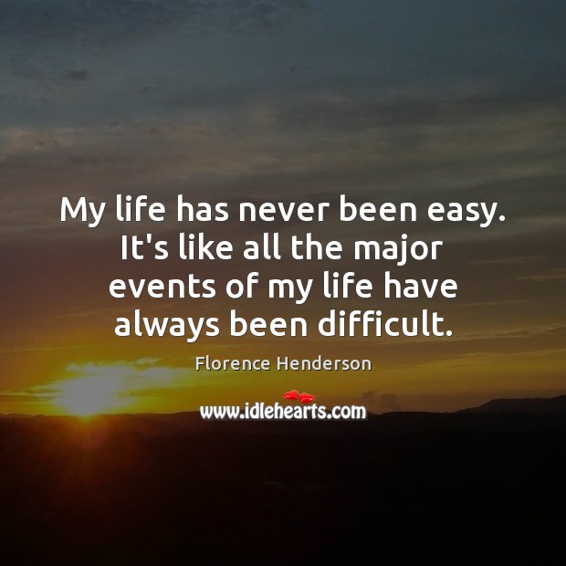 My life has never been easy. It’s like all the major events Image