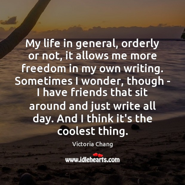 My life in general, orderly or not, it allows me more freedom Image