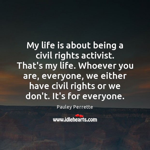 My life is about being a civil rights activist. That’s my life. Image