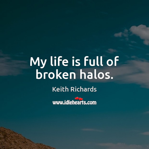 My life is full of broken halos. Keith Richards Picture Quote