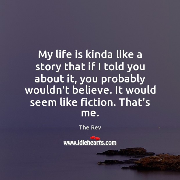 My life is kinda like a story that if I told you Image