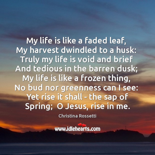 My life is like a faded leaf,  My harvest dwindled to a Spring Quotes Image