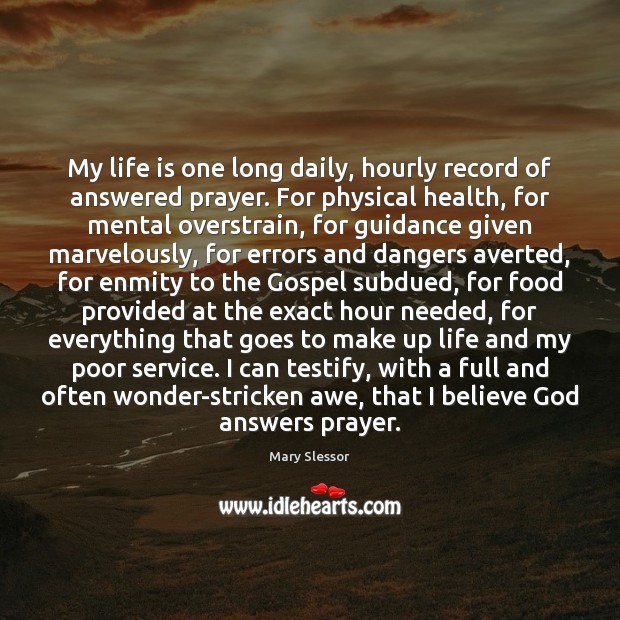 My life is one long daily, hourly record of answered prayer. For Mary Slessor Picture Quote