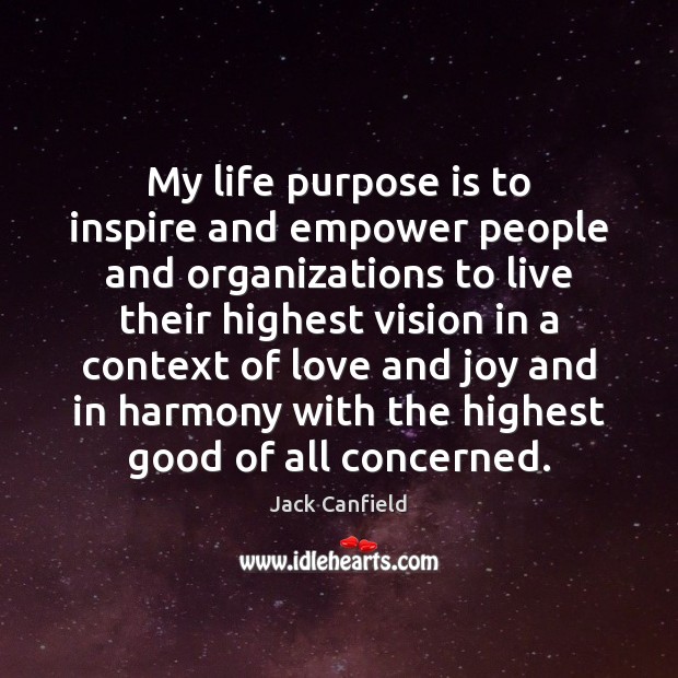 My life purpose is to inspire and empower people and organizations to Image