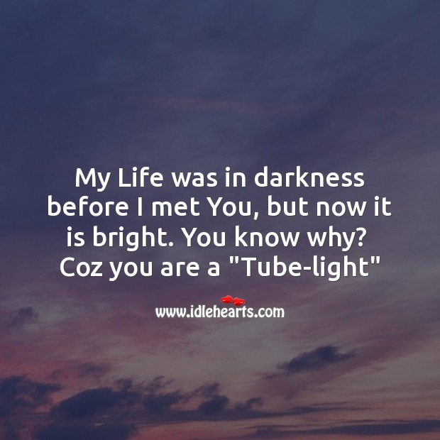 My life was in darkness before I met you Funny Messages Image