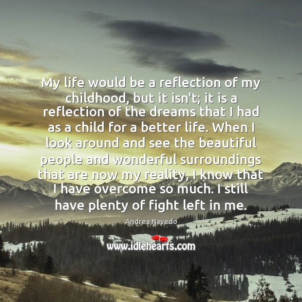 My life would be a reflection of my childhood, but it isn’t; Andrea Navedo Picture Quote