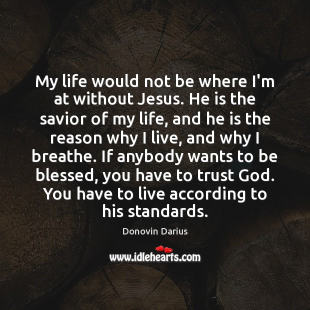 My life would not be where I’m at without Jesus. He is Image