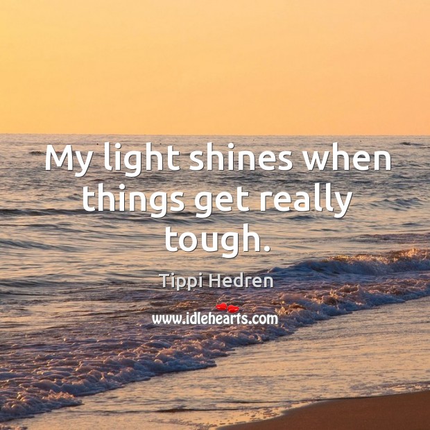 My light shines when things get really tough. Image