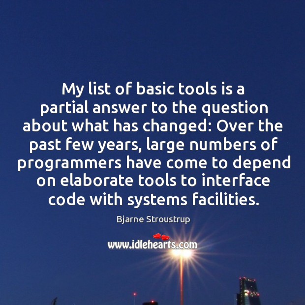 My list of basic tools is a partial answer to the question Bjarne Stroustrup Picture Quote